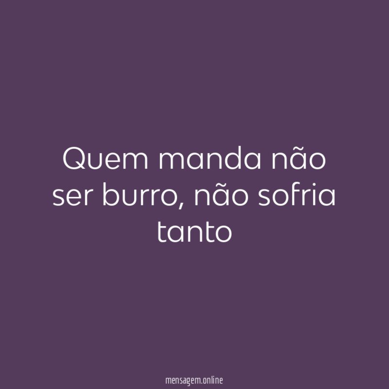 Quem manda não ser burro