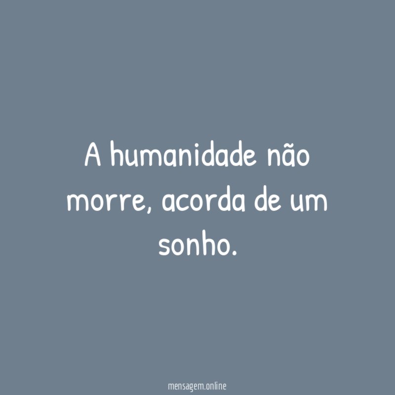 A humanidade não morre