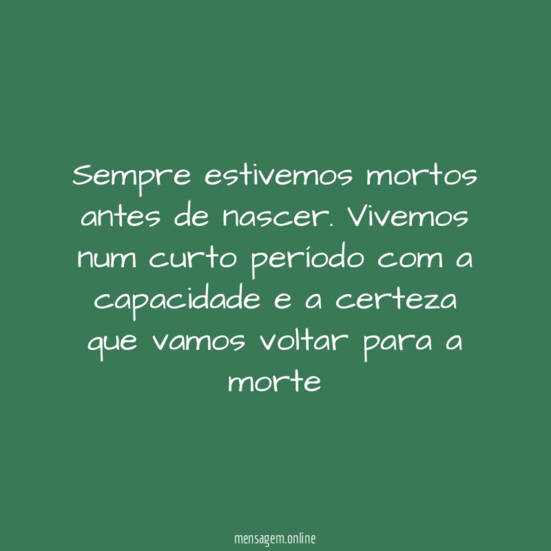 Sempre estivemos mortos antes de nascer