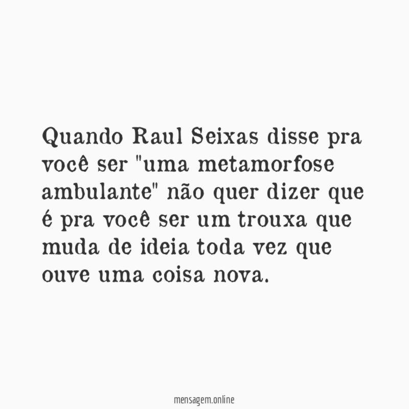 Quando Raul Seixas disse pra você ser "uma