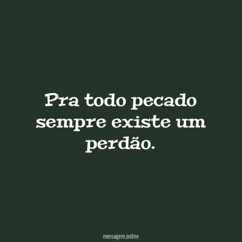 Pra todo pecado sempre existe um perdão