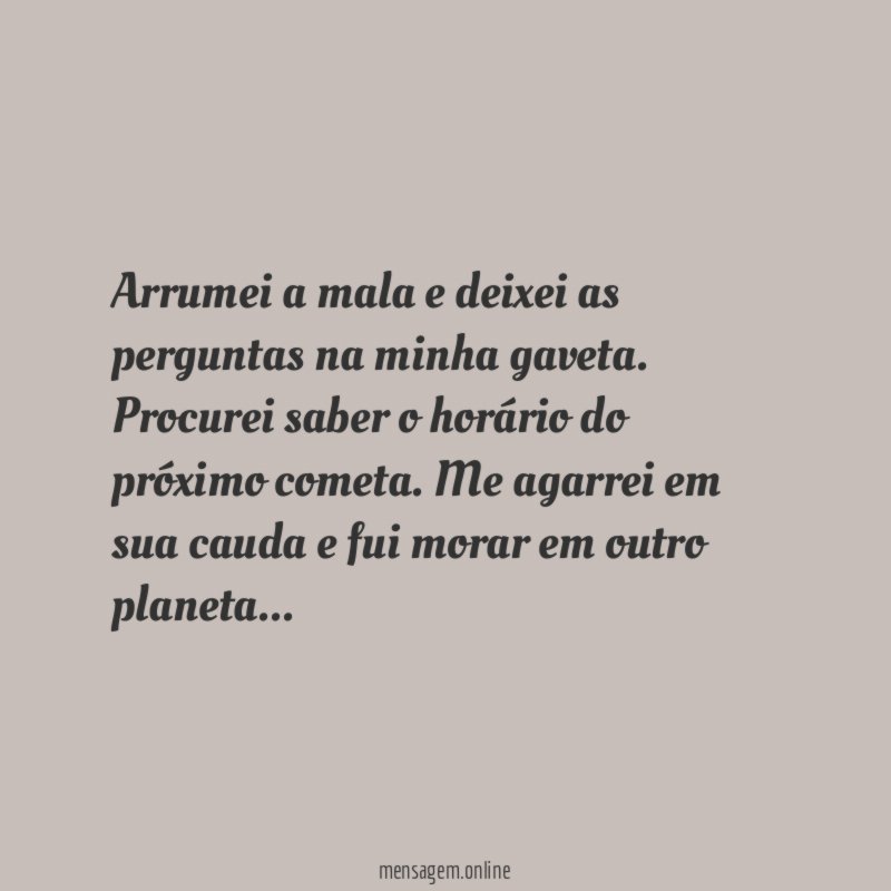 Arrumei a mala e deixei as perguntas na minha gaveta