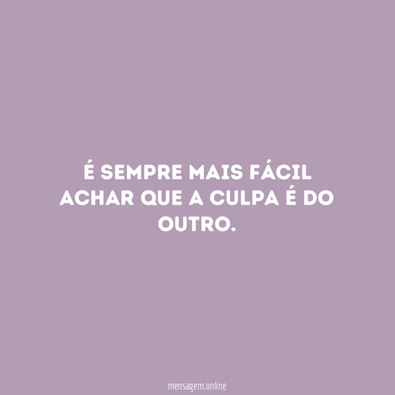 É sempre mais fácil achar que a culpa é do outro