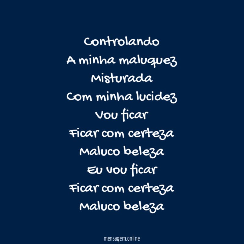Controlando A minha maluquez Misturada Com minha lucidez Vou ficar Ficar com certeza Maluco