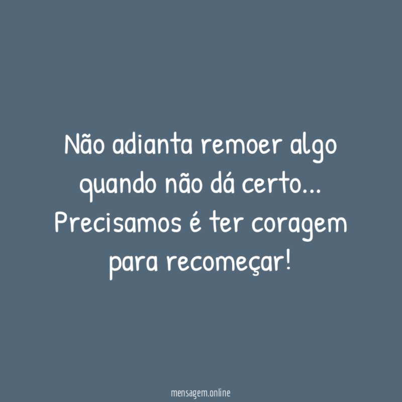 Não adianta remoer algo quando não dá certo