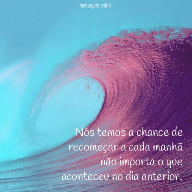 Nós temos a chance de recomeçar a cada
