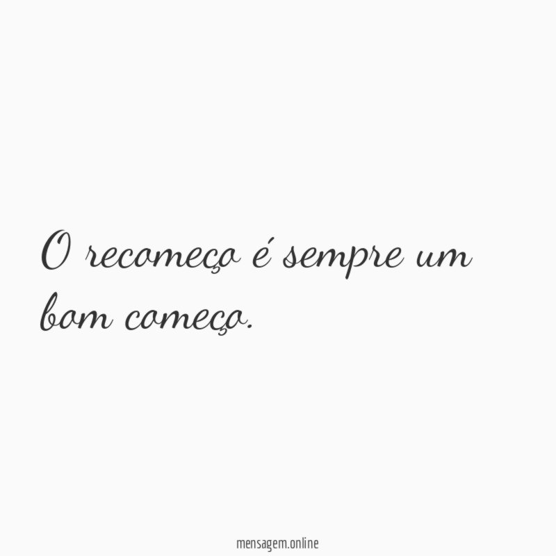 O recomeço é sempre um bom começo