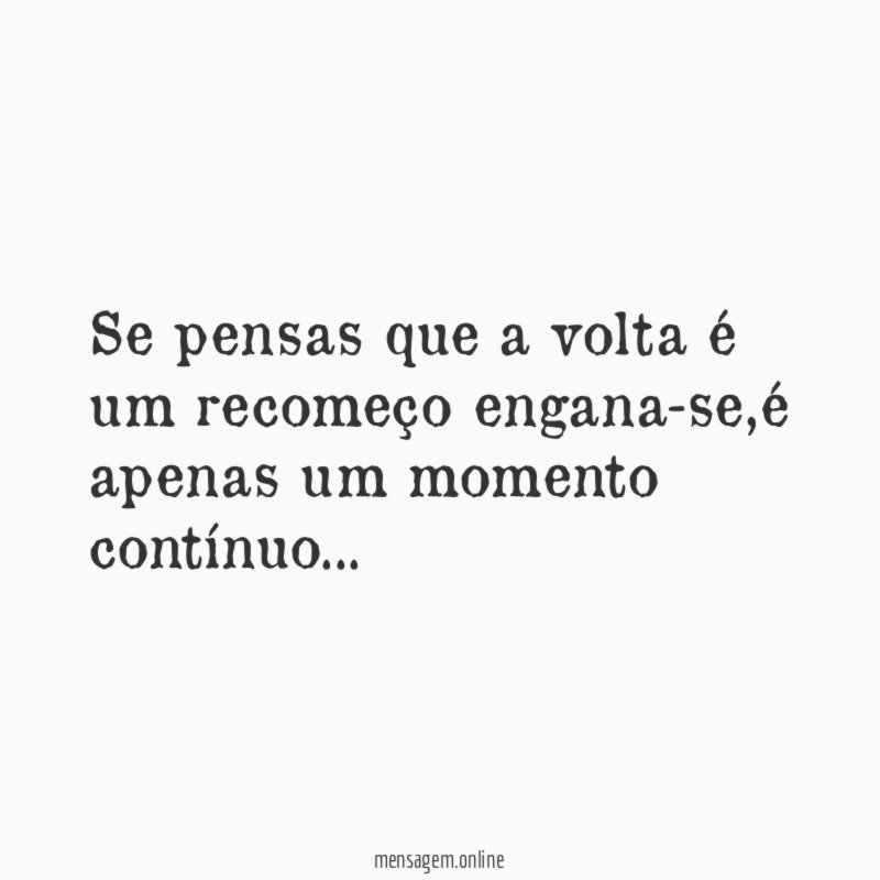 Se pensas que a volta é um recomeço engana-se