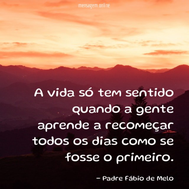 A vida só tem sentido quando a gente