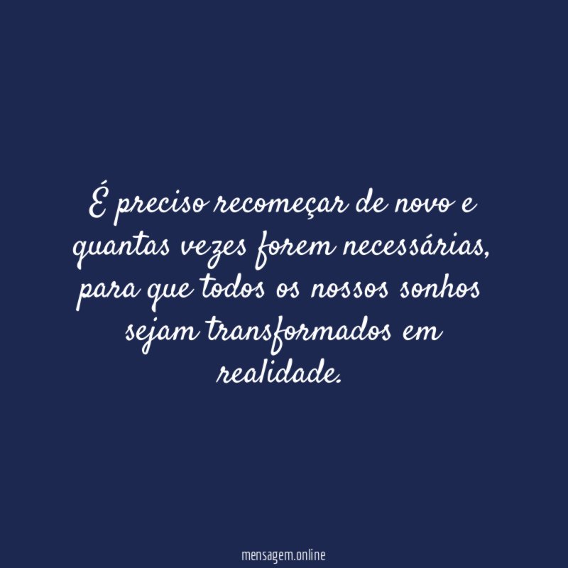 É preciso recomeçar de novo e quantas vezes forem necessárias