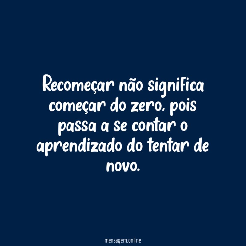 Recomeçar não significa começar do zero