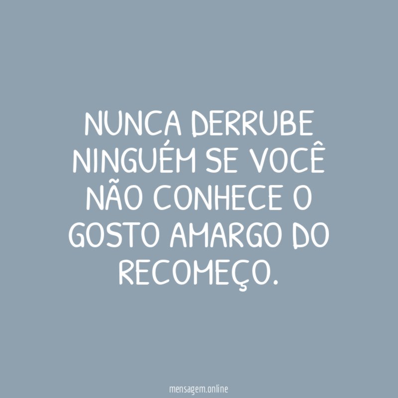 Nunca derrube ninguém se você não conhece