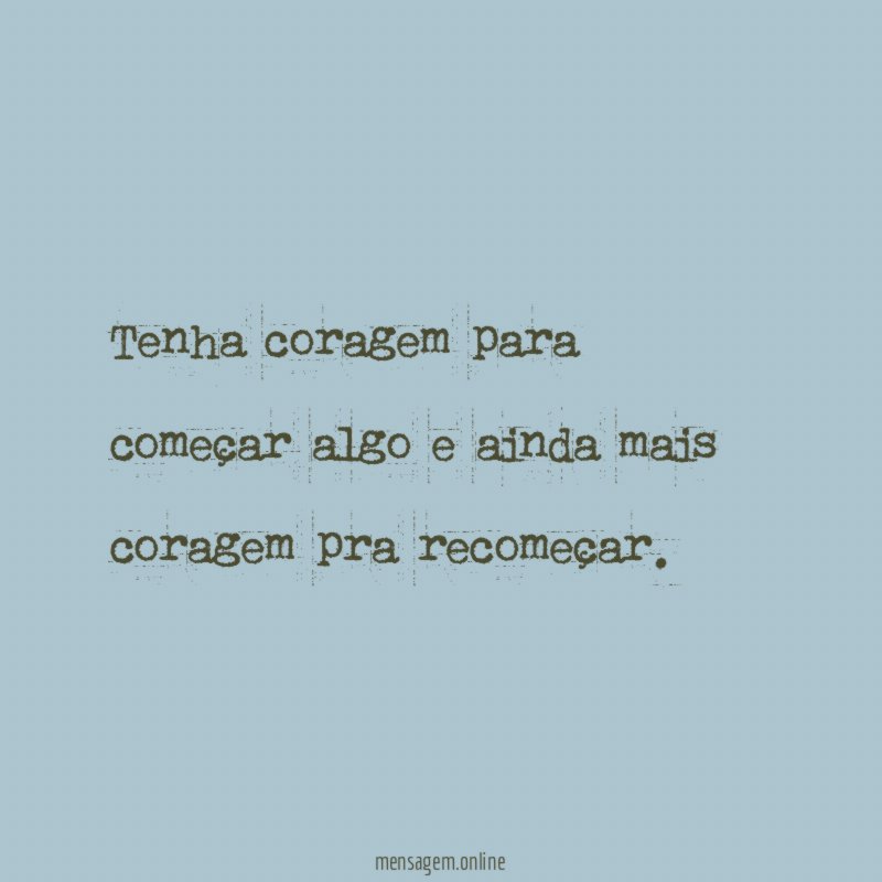 Tenha coragem para começar algo e ainda mais