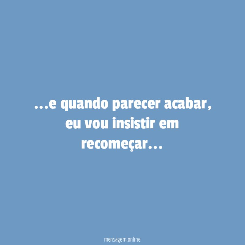e quando parecer acabar