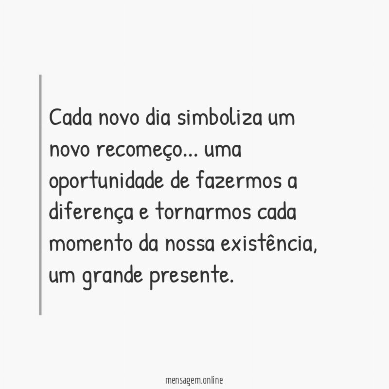 Cada novo dia simboliza um novo recomeço