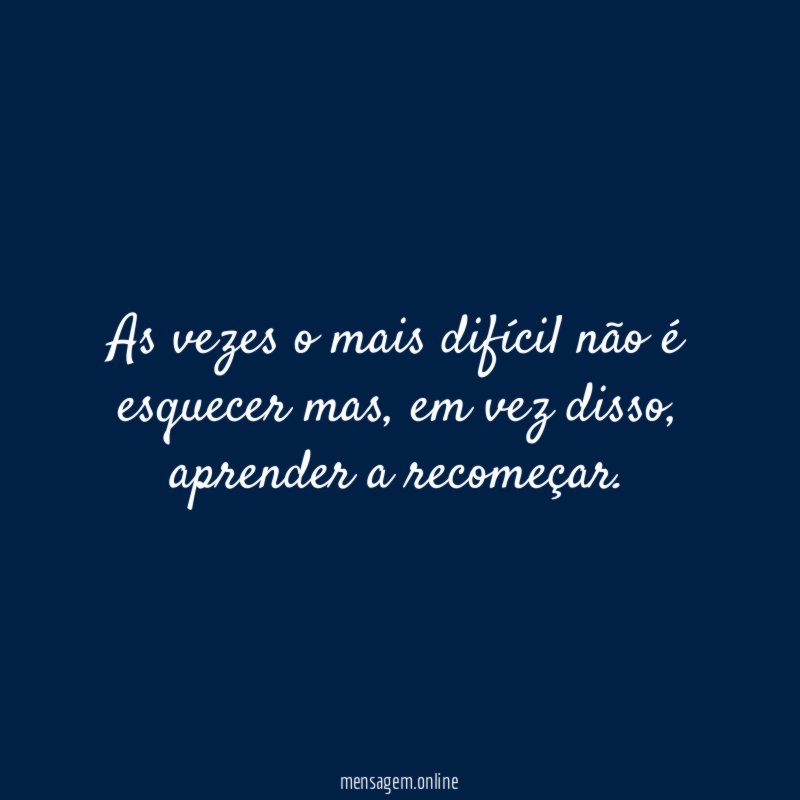 As vezes o mais difícil não é esquecer mas
