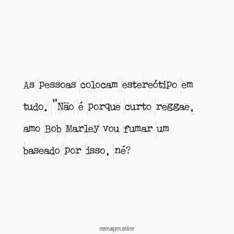 As pessoas colocam estereótipo em tudo