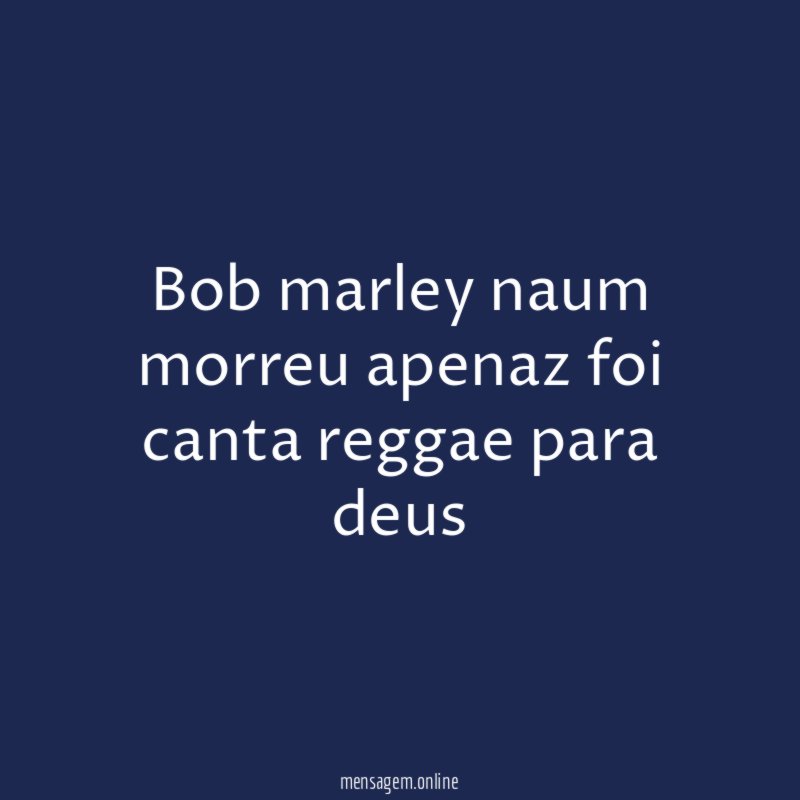 bob marley naum morreu apenaz foi canta reggae para deus