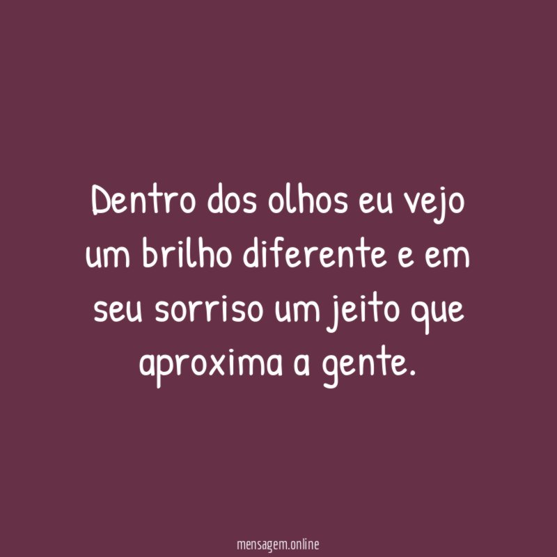 Dentro dos olhos eu vejo um brilho diferente