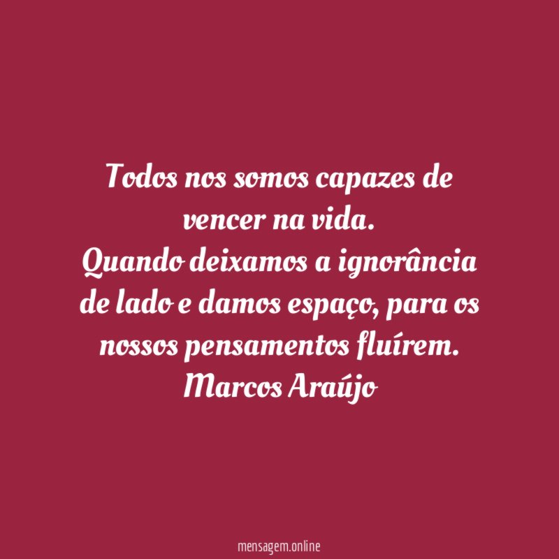 todos nos somos capazes de vencer na vida