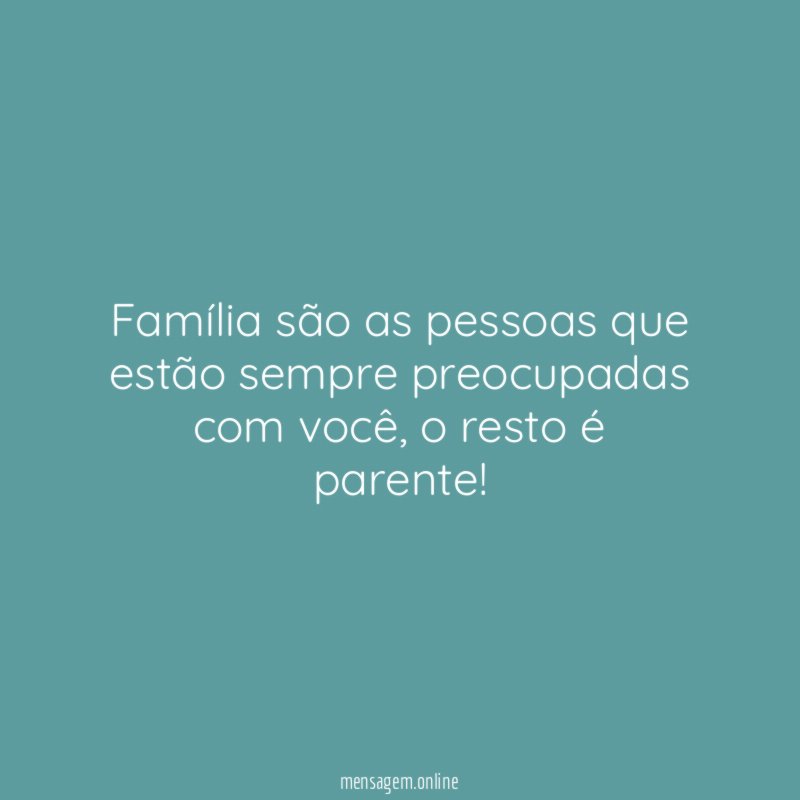 Família são as pessoas que estão sempre preocupadas