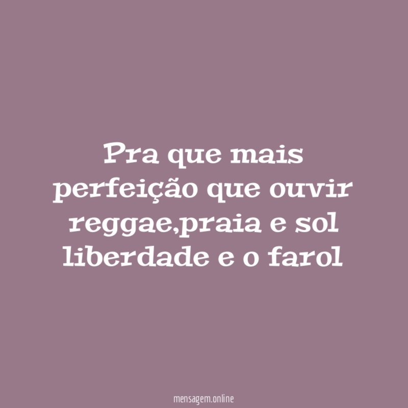 Pra que mais perfeição que ouvir reggae