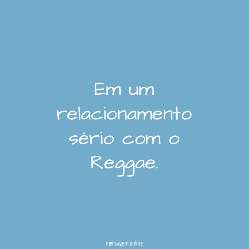 Em um relacionamento sério com o Reggae