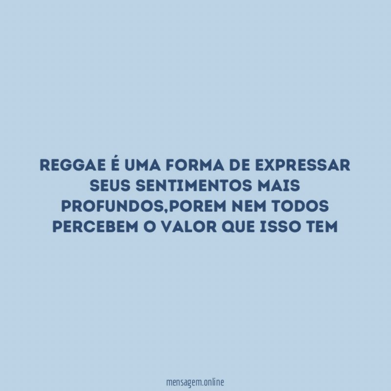Reggae é uma forma de expressar seus sentimentos mais profundos
