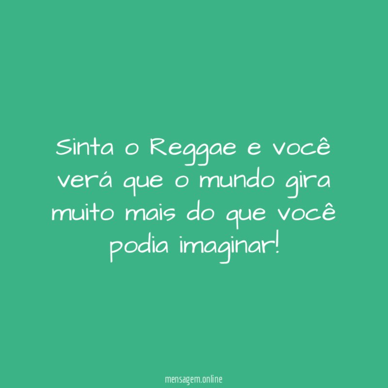 Sinta o Reggae e você verá que