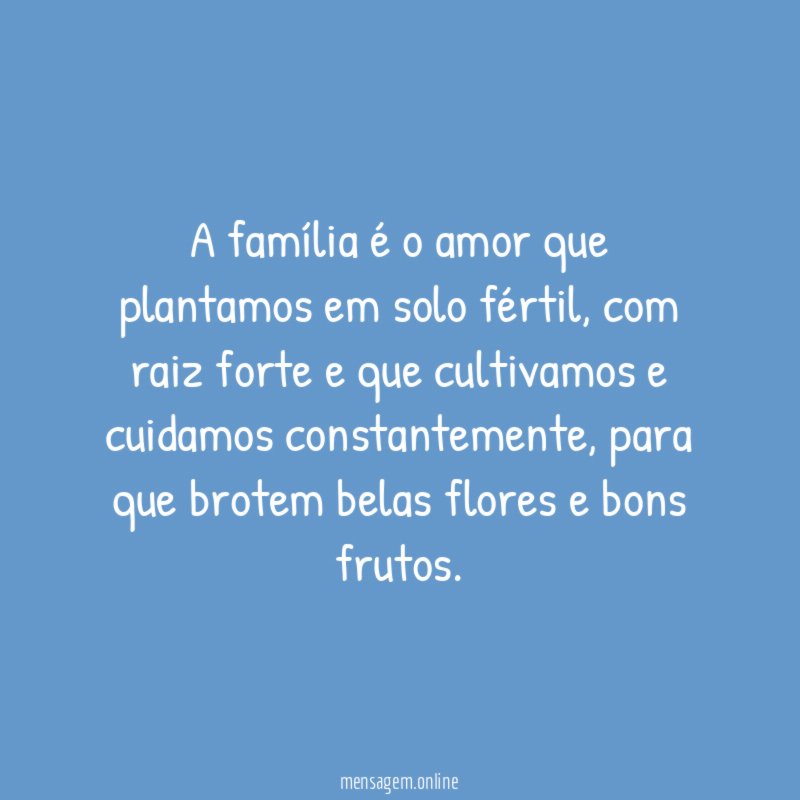 A família é o amor que plantamos em solo fértil