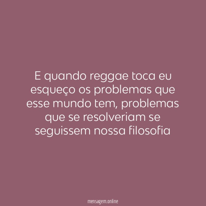 E quando reggae toca eu esqueço os problemas