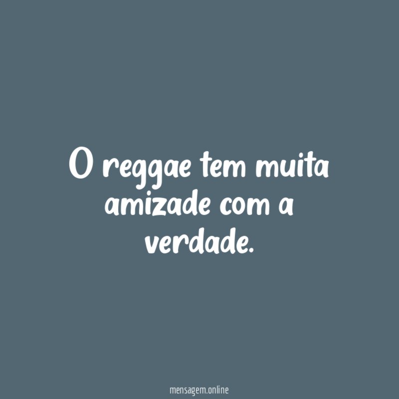 O reggae tem muita amizade com a verdade