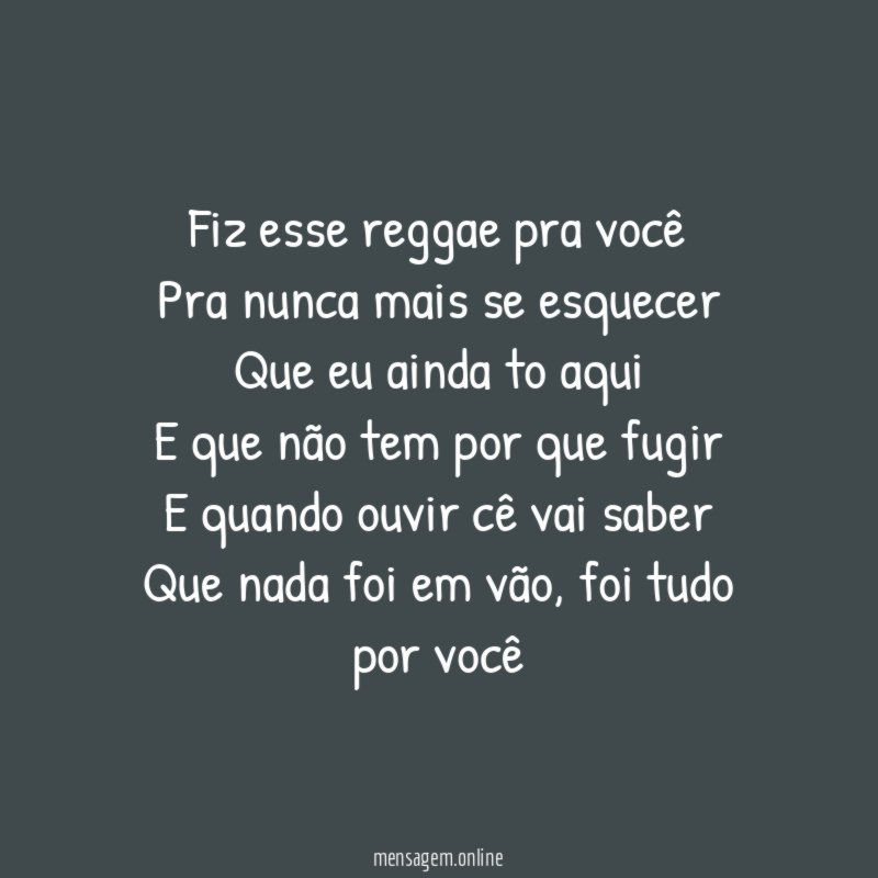 Fiz esse reggae pra você Pra nunca mais se