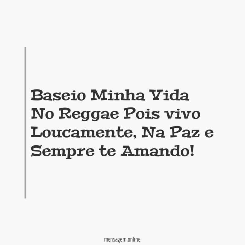 Baseio Minha Vida No Reggae Pois vivo Loucamente