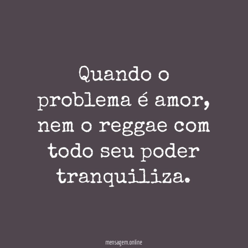 Quando o problema é amor