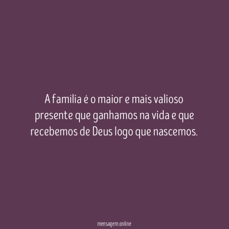 A família é o maior e mais valioso