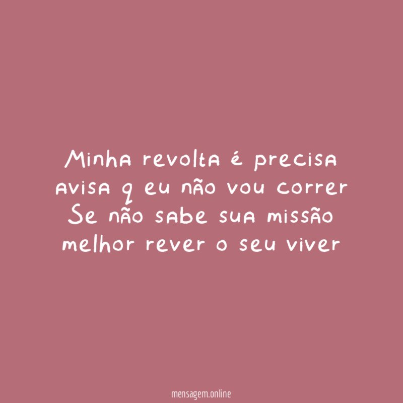 Minha revolta é precisa avisa q eu não