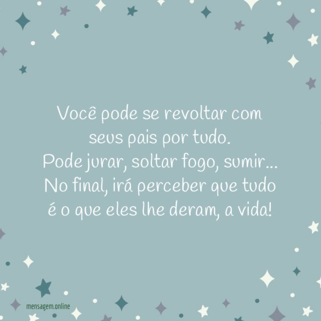 Você pode se revoltar com seus pais por tudo