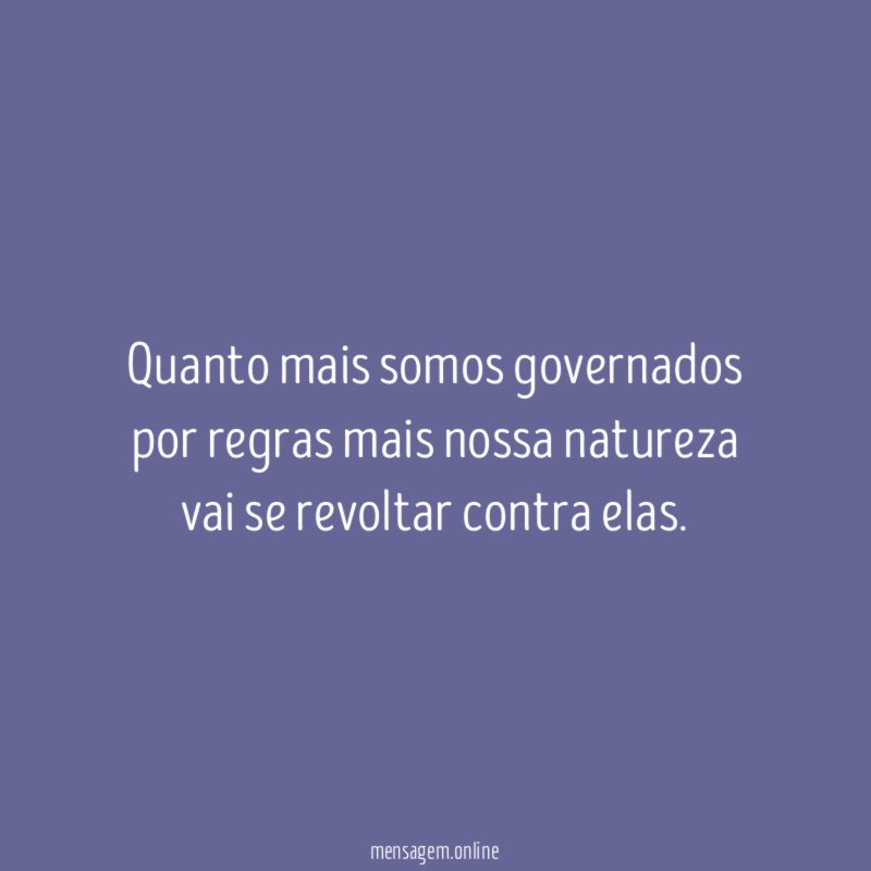 Quanto mais somos governados por regras mais nossa