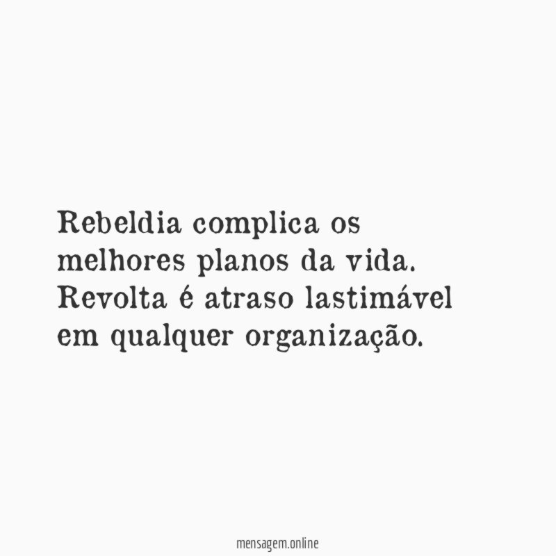 Rebeldia complica os melhores planos da vida