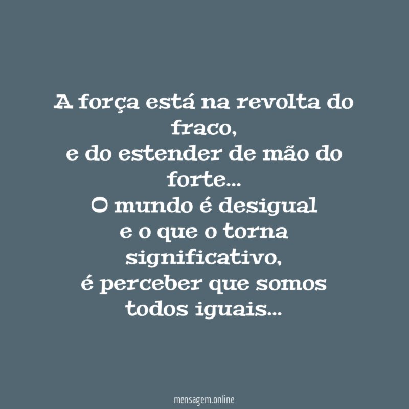 A força está na revolta do fraco