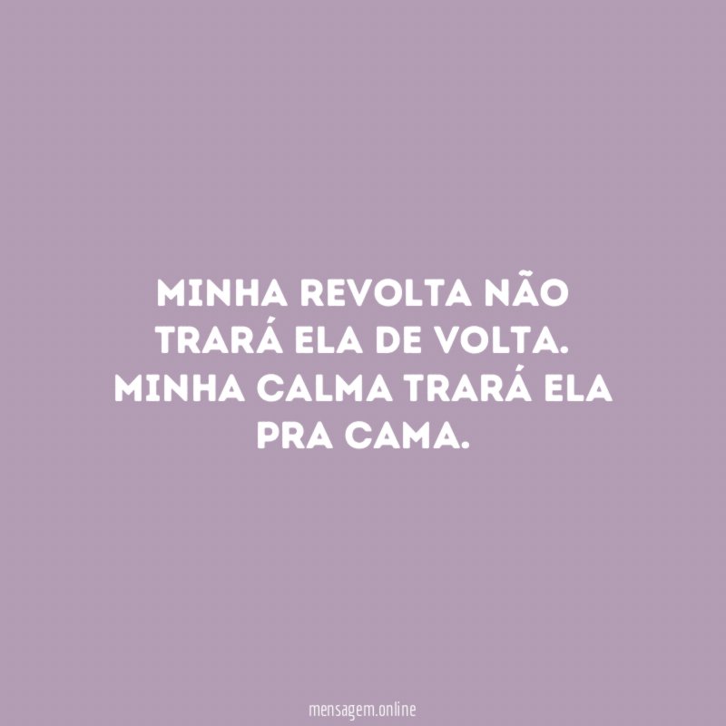 Minha revolta não trará ela de volta