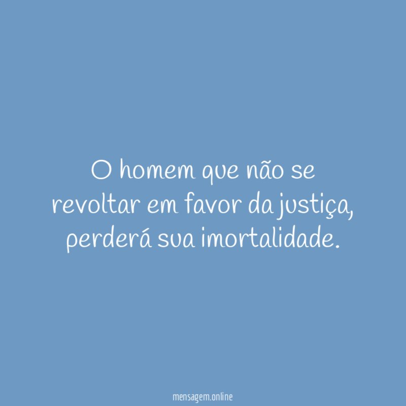 O homem que não se revoltar em favor da justiça