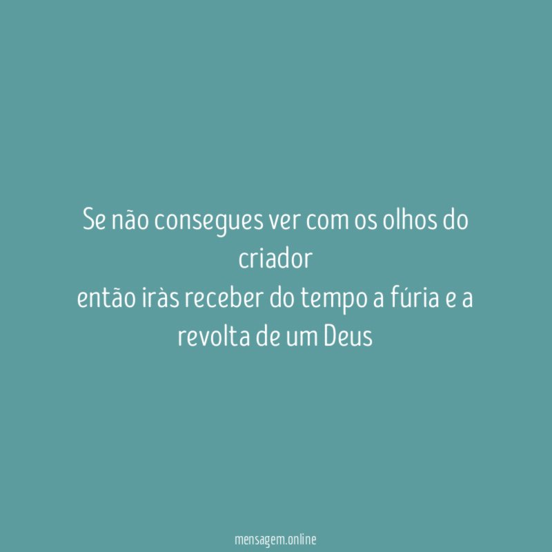 Se não consegues ver com os olhos do
