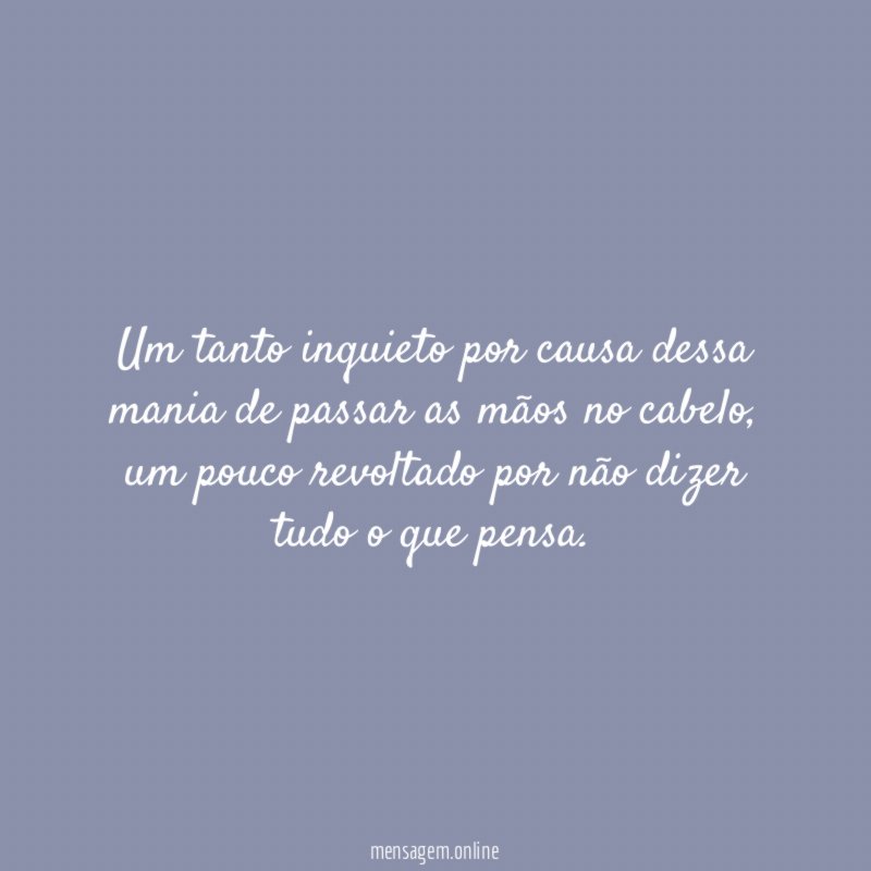Um tanto inquieto por causa dessa mania de