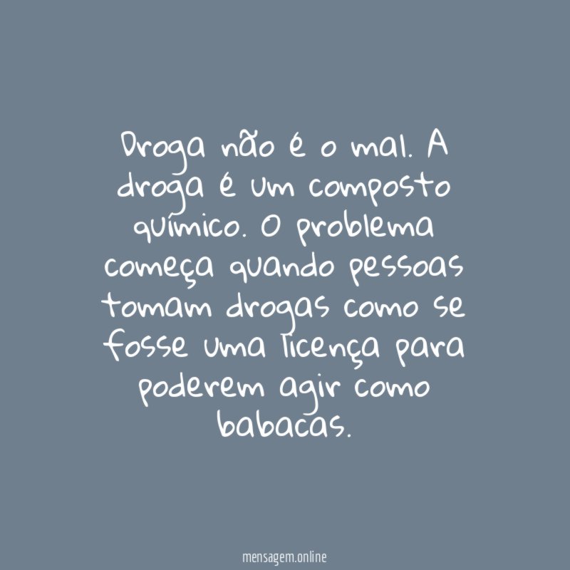 Droga não é o mal