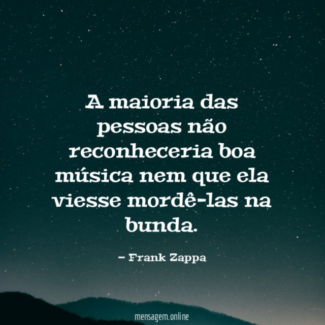 A maioria das pessoas não reconheceria boa música