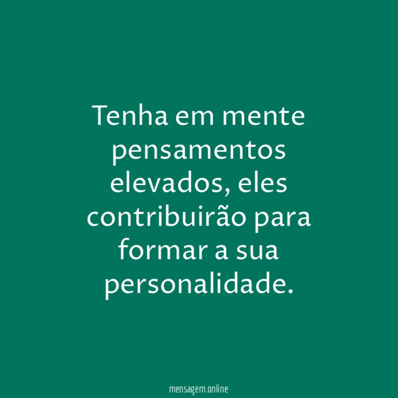 Tenha em mente pensamentos elevados