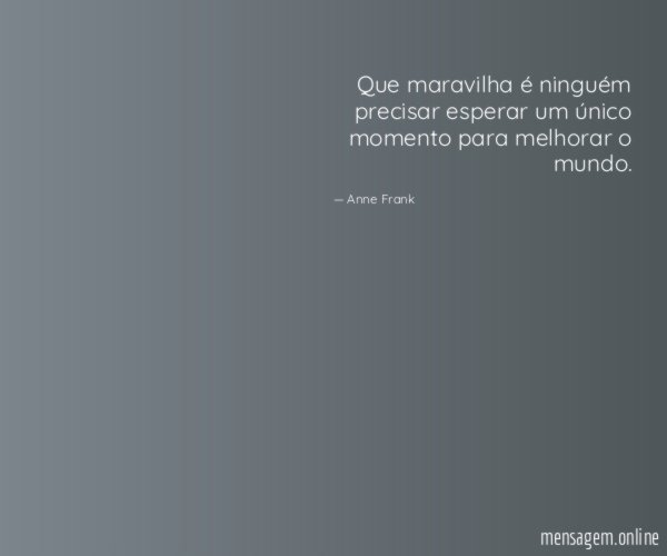 Que maravilha é ninguém precisar esperar um único