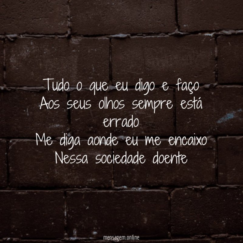 Tudo o que eu digo e faço Aos seus